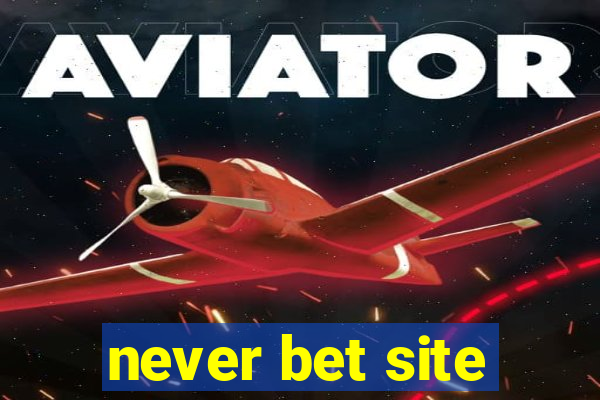 never bet site